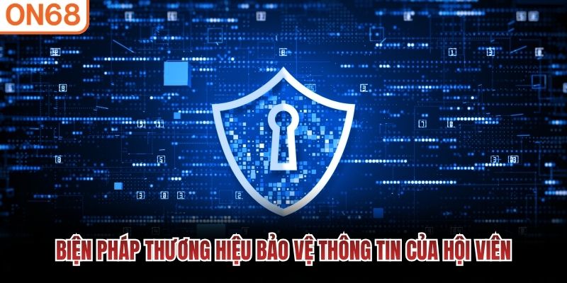 Biện pháp thương hiệu bảo vệ thông tin của hội viên
