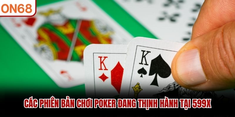 Các phiên bản chơi poker đang thịnh hành tại 599X
