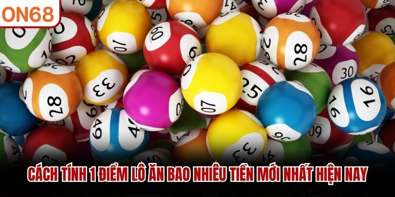 1 Điểm Lô Ăn Bao Nhiêu Tiền