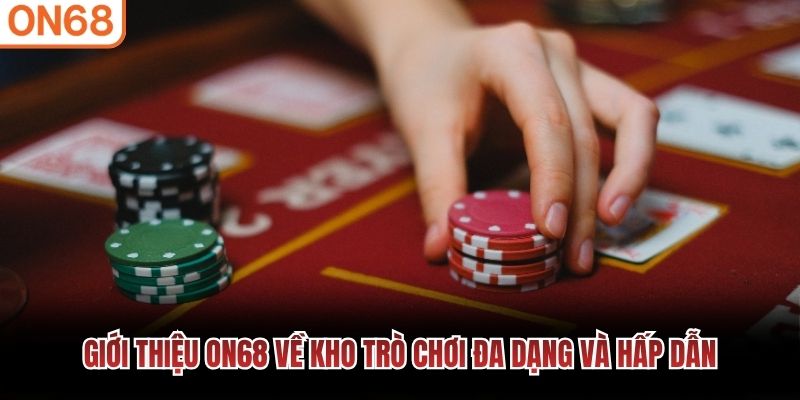 Giới thiệu ON68 về kho trò chơi đa dạng và hấp dẫn