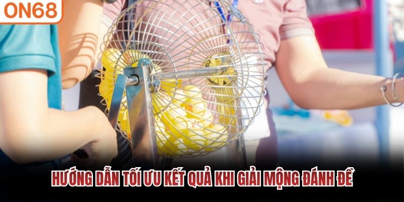 Hướng dẫn tối ưu kết quả khi giải mộng đ&aacute;nh đề