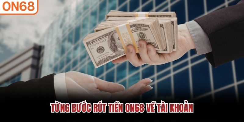 Từng bước rút tiền ON68 về tài khoản