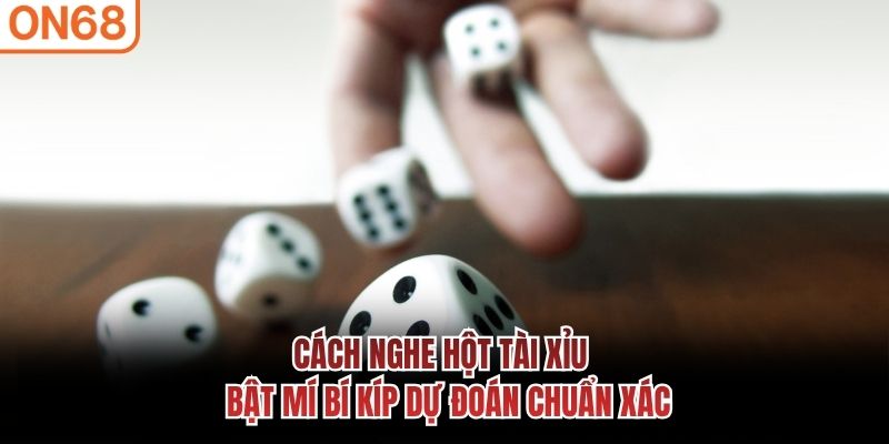 Cách Nghe Hột Tài Xỉu