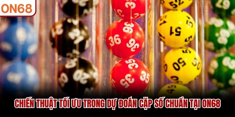 Chiến thuật tối ưu trong dự đo&aacute;n cặp số chuẩn tại ON68