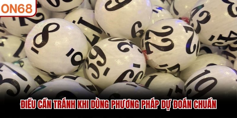 Điều cần tr&aacute;nh khi d&ugrave;ng phương ph&aacute;p dự đo&aacute;n chuẩn