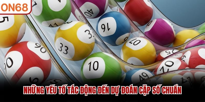 Những yếu tố t&aacute;c động đến dự đo&aacute;n cặp số chuẩn